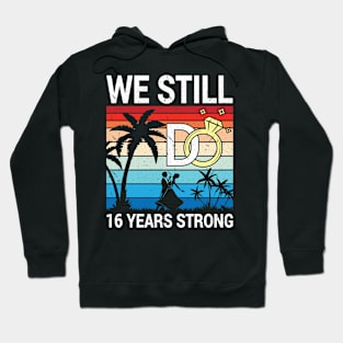 Husband Wife Married Anniversary We Still Do 16 Years Strong Hoodie